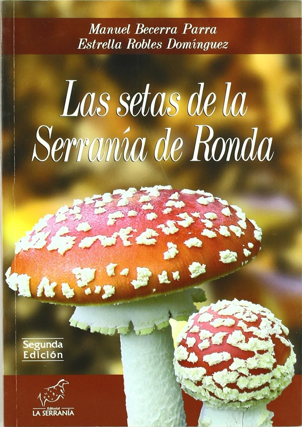 Las setas de la Serranía de Ronda - Manuel Becerra Parra y Estrella Robles Domínguez
