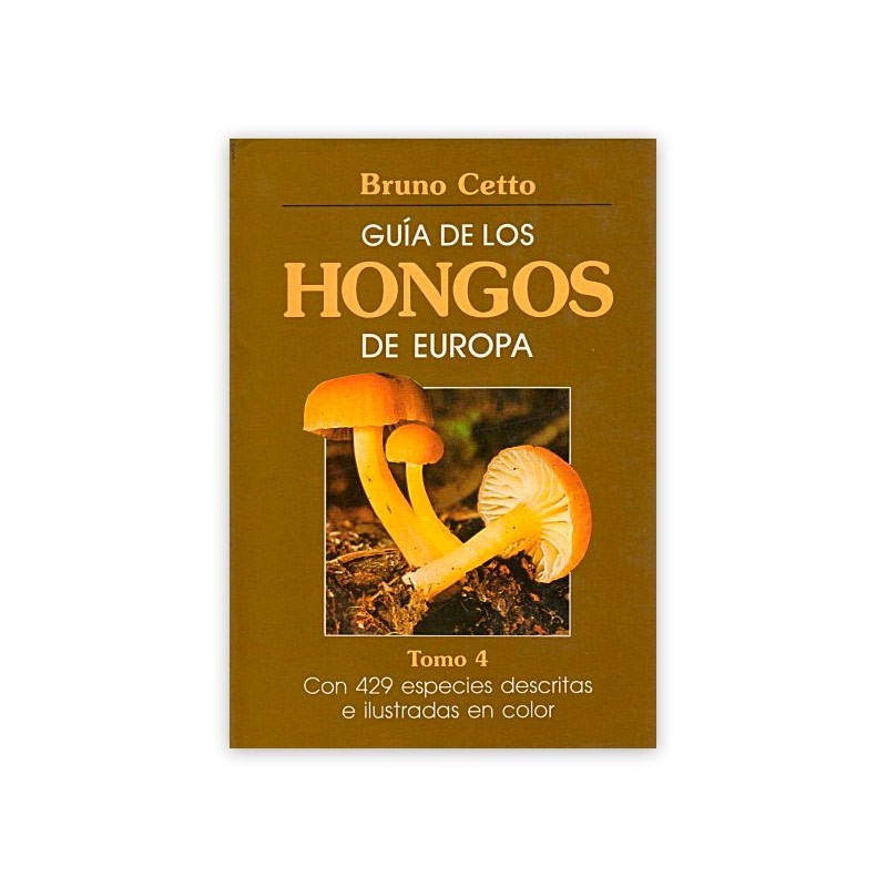 La Casa de las Setas GUÍA DE LOS HONGOS DE EUROPA. TOMO IV B. Cetto