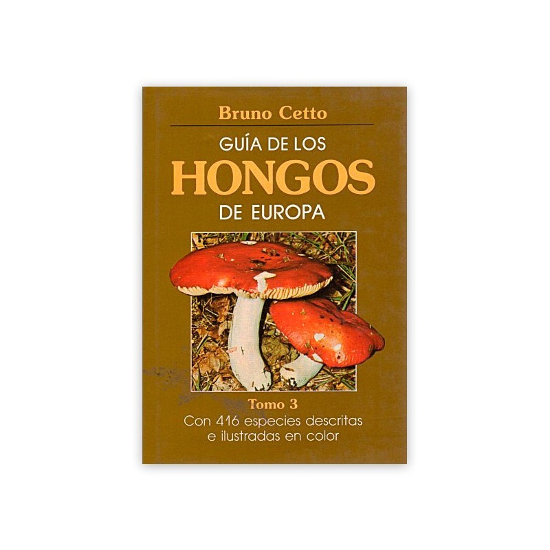La Casa de las Setas GUÍA DE LOS HONGOS DE EUROPA. TOMO III B. Cetto