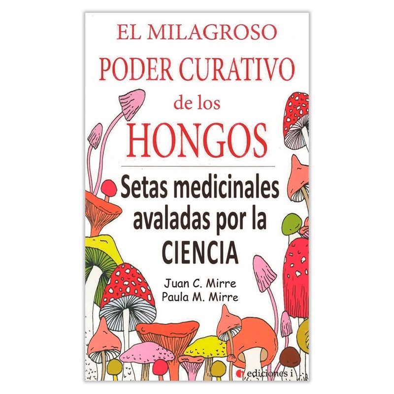 La Casa de las Setas El milagroso poder curativo de los hongos
